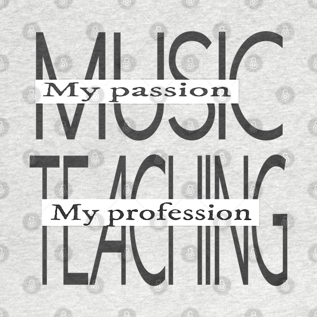 Music My Passion Teaching My Profession by musicanytime